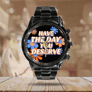 Discover Have The Day You Deserve, vintage flower, motivati Calendar Steel Band Watch