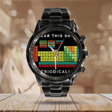 Discover I Wear This Periodically Periodic Table Chemistry Calendar Steel Band Watch