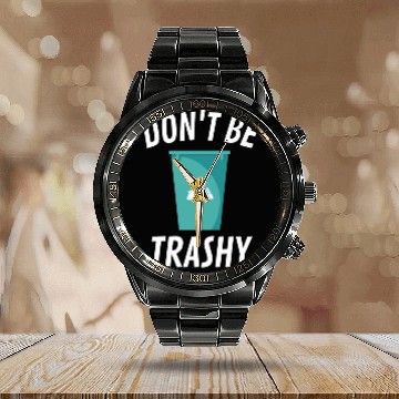 Discover Don t Be Trashy Bin Calendar Steel Band Watch