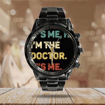 Discover It s Me Hi I m The Doctor It s Me Funny Calendar Steel Band Watch