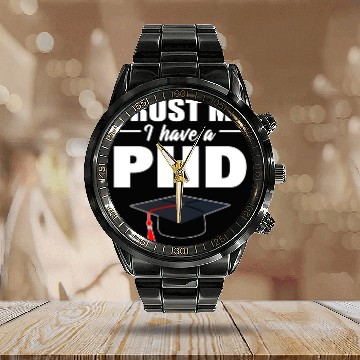 Discover Trust Me I Have A PhD Doctor Of Philosophy Calendar Steel Band Watch