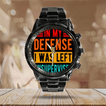 Discover Funny In My Defense I Was Left Unsupervised Calendar Steel Band Watch