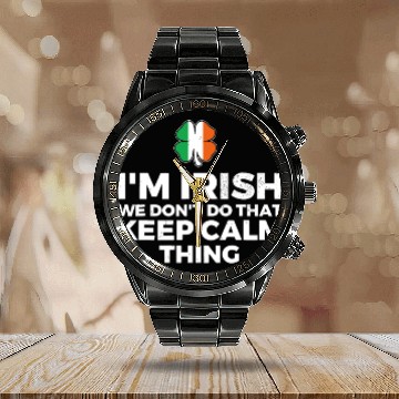 Discover I'm Irish We Don't Do That Keep Calm Thing Calendar Steel Band Watch