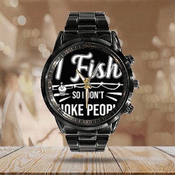 Discover I Fish So I Don t Choke People Funny Sayings Calendar Steel Band Watch