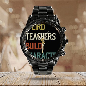 Discover Weird Teachers Build Character Calendar Steel Band Watch