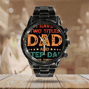 Discover I Have Two Titles Dad And Step Dad Funny Fathers Calendar Steel Band Watch