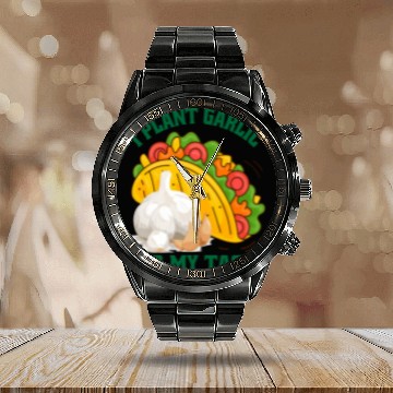 Discover I Plant Garlic for My Tacos Plants Gardening Calendar Steel Band Watch