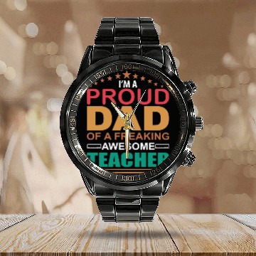 Discover Proud Dad Of A Freaking Awesome Teacher Calendar Steel Band Watch