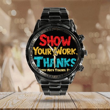 Discover Math Teacher Show Your Work Thanks Every Math Calendar Steel Band Watch