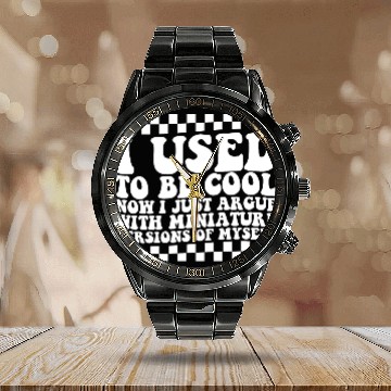 Discover I Used To Be Cool Now I Just Argue With Miniature Calendar Steel Band Watch