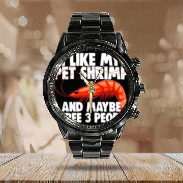 Discover I Like My Pet Shrimp And Maybe Three 3 People Calendar Steel Band Watch