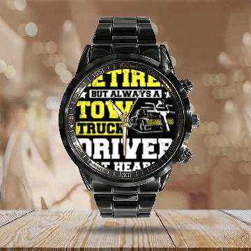 Discover Retired but always a tow truck driver at heart Calendar Steel Band Watch