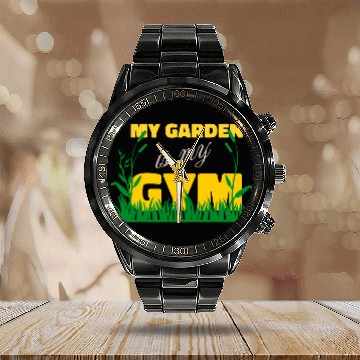 Discover My Garden Is My Gym Design For Gardeners Calendar Steel Band Watch