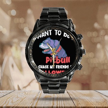 Discover I want to be a pitbull to chase my friends on Hall Calendar Steel Band Watch