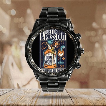 Discover "If I get drunk and pass out, don't worry..." Calendar Steel Band Watch