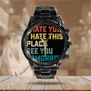 Discover I Hate You I Hate This Place See You Tomorrow Fitn Calendar Steel Band Watch