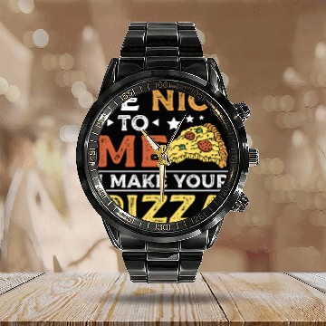 Discover Be nice to me I make your pizza Calendar Steel Band Watch