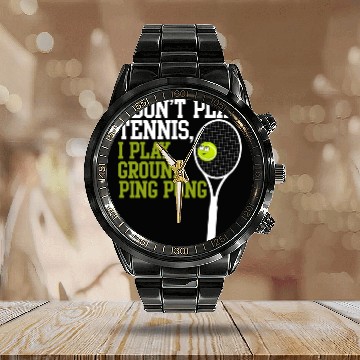 Discover I Don't Play Tennis I Play Ground Ping Pong Calendar Steel Band Watch