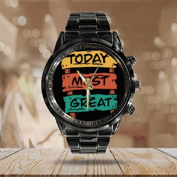 Discover Today Must Be Great Sign Board Calendar Steel Band Watch