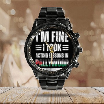 Discover I'm Fine I Took Acting Lessons In Pallywood Calendar Steel Band Watch