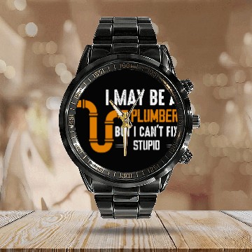 Discover I May Be A Plumber But I Can't Fix Stupid Pipe Plu Calendar Steel Band Watch
