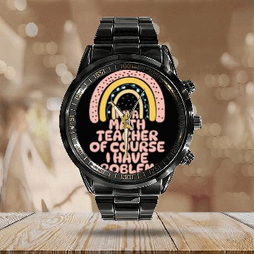 Discover I'm A Math Teacher Of Course I Have Problems Calendar Steel Band Watch