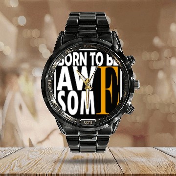 Discover BORN TO BE AWAE SOME Calendar Steel Band Watch