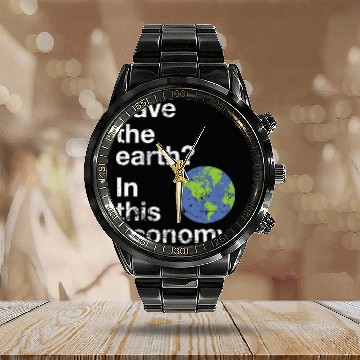 Discover Save the earth In this economy Climate change Calendar Steel Band Watch