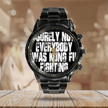 Discover Surely Not Everybody Was Kung Fu Fighting kung Fu Calendar Steel Band Watch