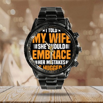 Discover I Told My Wife She Should Embrace Her Mistakes 18 Calendar Steel Band Watch