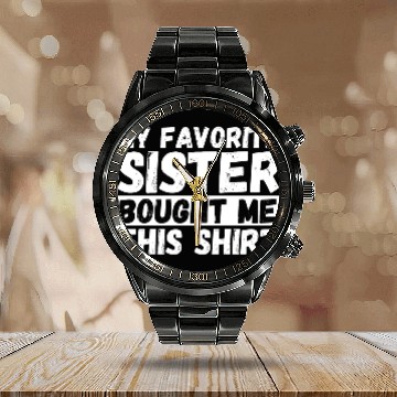 Discover My Favorite Sister Bought Me This Calendar Steel Band Watch | Funny