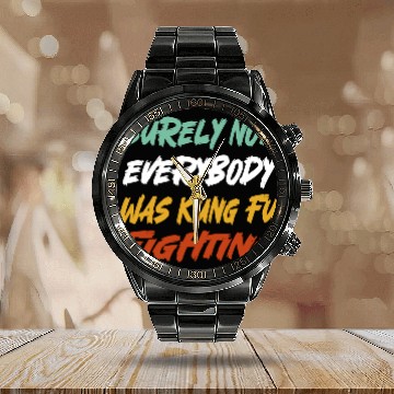 Discover Surely Not Everybody Was Kung Fu Fighting Karate Calendar Steel Band Watch