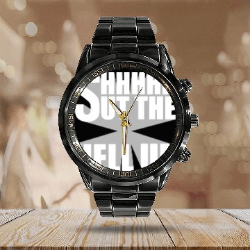Discover Shhh Shut The Hell Up Funny Sarcastic Joke Quote Calendar Steel Band Watch