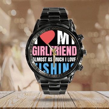 Discover i love my girlfriend,almost as i love fishing Calendar Steel Band Watch