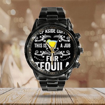 Discover Step Aside Coffee This Is A Job For Tequila Funny Calendar Steel Band Watch