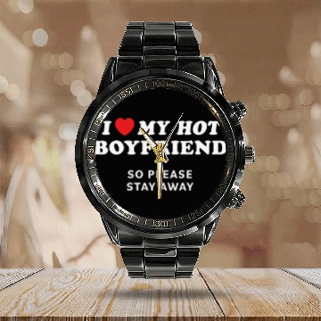 Discover I Love My Boyfriend So Please Stay Away Calendar Steel Band Watch