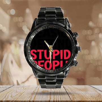Discover I easily offended stupid people Calendar Steel Band Watch