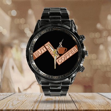 Discover But First Coffee Funny Addicted Caffeine Lover Calendar Steel Band Watch