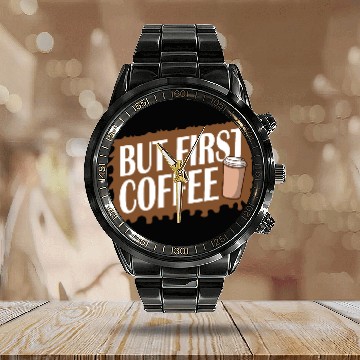 Discover But First Coffee Funny Addicted Caffeine Lover Calendar Steel Band Watch