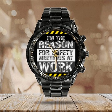 Discover Funny I'm The Reason For Safety Meetings At Work Calendar Steel Band Watch