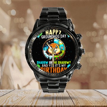 Discover Groundhog Calendar Steel Band Watch, Shadow Or No Shadow Yes It's My