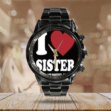 Discover I LOVE MY SISTER, MOM, DAD AND BROTHER OF COURSE Calendar Steel Band Watch