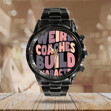 Discover Weird Coaches Build Character Coach Calendar Steel Band Watch