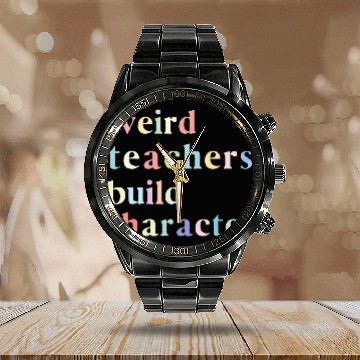Discover Funny Quote Weird Teachers Build Character Teacher Calendar Steel Band Watch