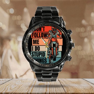 Discover Don't Follow Me I Do Stupid Things Racing Riders Calendar Steel Band Watch