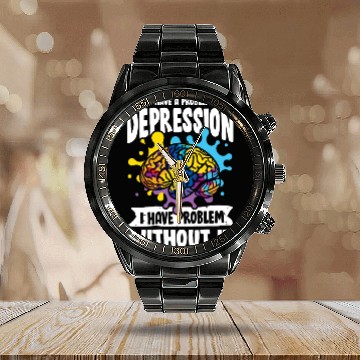 Discover I don't have a problem with Depression Calendar Steel Band Watch