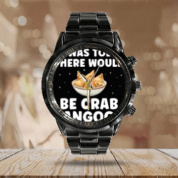 Discover I Was Told There Would Be Crab Rangoon Lover Calendar Steel Band Watch