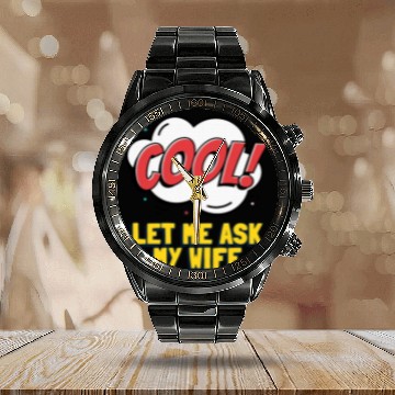 Discover Let Me Ask My Wife Calendar Steel Band Watch