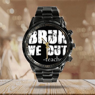 Discover Bruh We Out Teachers Happy Last Day Of School Calendar Steel Band Watch