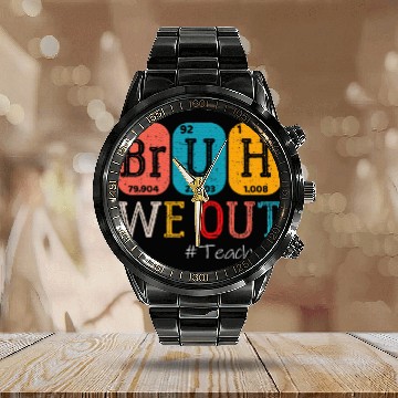 Discover Bruh We Out Teachers Chemistry Teacher Calendar Steel Band Watch